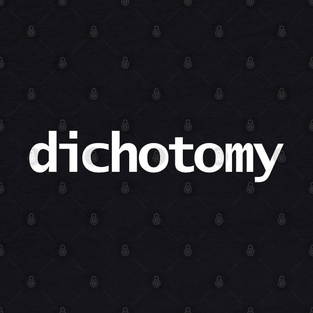 Dichotomy Minimal Typography White Text by ellenhenryart